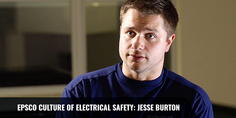 EPSCO CULTURE OF ELECTRICAL SAFETY: JESSE BURTON